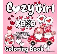 Cozy Girl Coloring Book: Simple, Cute for Adults, Kids, Teens Featuring Lovely Matched/ Valentine's Day Inspired Designs/ Perfect for Stress Relief/ Bold & Easy Images Love