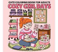 Cozy Girl Days Coloring Book: Coloring Pages for Adults and Teens with Cute and Comfy Everyday Moments for Relaxation