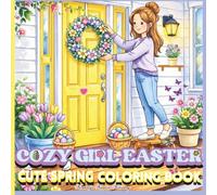 Cozy Girl Easter Cute Spring Coloring Book: A Relaxing Spring & Easter Coloring Book for Teens and Adults Featuring Cozy Girls, Flowers, Easter Eggs, and Sweet Seasonal Moments