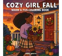 Cozy Girl Fall: Black Girl Moments: A Coloring Book With Cozy Autumn Moments & Full Scenes For Relaxation & Self Care For Adults And Teens