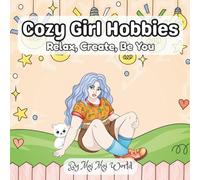 Cozy Girl Hobbies: Relax, Create, Be You: A Feel-Good Coloring Escape for Teens & Adults