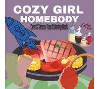COZY GIRL HOMEBODY CUTE & STRESS-FREE COLORING BOOK: Bold & Easy Coloring Book For Self-Care & Relaxation For Adults & Teens