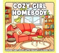 Cozy Girl Homebody: Wholesome Coloring Pages with Cozy Lifestyle Designs for All Ages Self-Care & Relaxation