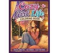 Cozy Girl Life Coloring Book: Anime Style Cute & Relaxing Coloring Pages of Café Moments, Study Days, Friendship, & Cozy Everyday Life
