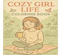 Cozy Girl Life Coloring Book: Cute and Relaxing Designs for Girls Who Love Comfort and Calm: Adorable and Cozy Scenes to Color - Perfect for Teens, Girls, and Relaxation Lovers