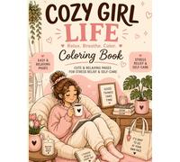 Cozy Girl Life: Coloring Book for Adults and Teens Featuring Cute Aesthetic Relaxing Pages for Stress Relief, Self-Care & Soft Living