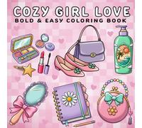 Cozy Girl Love: Coloring Book for Adults and Kids, Bold and Easy, Simple and Big Designs for Relaxation Featuring Cute Girly Stuff, Lovely Items and More
