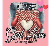 Cozy Girl Love Coloring Book:Sweet Cute Valentine's Day Coloring Pages,Bold and Easy Coloring Book,Stress-Free Coloring, One Sided Coloring Book ... Pages ,Size 8.5 X8.5 ,Soft Matte Cover