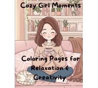 Cozy Girl Moments: 50 Adorable Cozy Girl Coloring Pages for Relaxation & Creativity