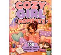Cozy Girl Moments: A Coloring Book for Teens & Girls Featuring 100 Cute Cozy Everyday Activities for Relaxation and Self-Care