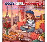 COZY GIRL MOMENTS: Album da colorare per adulti e adolescenti con scene francesi, routine creative e passatempo rilassante a PARIGI
