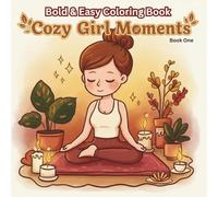 Cozy Girl Moments: Bold & Easy Coloring Book for Women & Teens - 30+ Relaxing Scenes of Self-Care, Mindfulness & Calm. Perfect Gift for Stress Relief, Anxiety Relief & Mental Wellness (Book One)