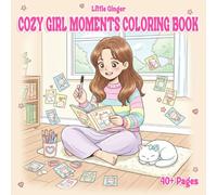 COZY GIRL MOMENTS COLORING BOOK: Kawaii Teenage Girls Daily Life and Self-Care Activities, Heartwarming Moments for Stress Relief, Featuring Lovely Home Scenes, Art Projects, for Adults & Teens.