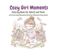 Cozy Girl Moments Coloring Book : Whimsical Cozy Scenes: Coloring Book for Adults and Teens |Cute Daily Relaxation Activities, Positive Affirmations ... Cozy Illustrations (8.5 x 8.5 in, 105 Pages)