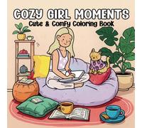 Cozy Girl Moments: Cute and Comfy Coloring Book for Adults & Teens Featuring Adorable Moments, Everyday Activities, and Sweet Nature Scenes