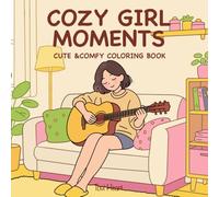 Cozy Girl Moments: Cute & Comfy Coloring Book for Adults and Teens Featuring Soothing Artwork and Easy Everyday Scenes for Peaceful Coloring