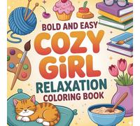 Cozy Girl Relaxation Coloring Book: 52 Bold and Easy Designs for Calm, Comfort, and Mindful Stress Relief