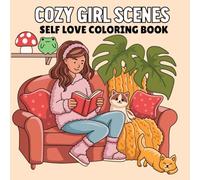 Cozy Girl Scenes: Self Love Coloring Book for Adults and Teens Featuring Hygge Moments and Everyday Activities