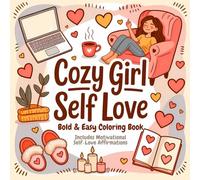 Cozy Girl Self-Love Bold & Easy Coloring Book: Includes Motivational Self-Love Affirmations, 50 Bold & Easy Coloring Pages to Relax, Inspire & Feel ... and Adults (The Cozy Girl Coloring Series)