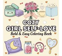 Cozy Girl Self-Love Bold & Easy Coloring Book: Relaxing Affirmations, Cute Cozy Designs, and Stress-Relief Coloring for Women, Teens & Girls