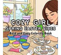 Cozy Girl Spring Easter Vibes: Bold & Easy Coloring Book for Adults and Teen: Adorable Spring and Easter Coloring Pages with Cute Girls, Bunnies, ... Moments, and Easy Bold Designs for Relaxation