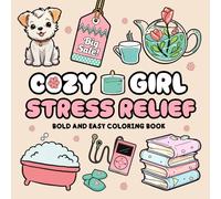 Cozy Girl Stress Relief Bold and Easy Coloring Book: Perfect for Teens and Adults, Featuring Ways to Relax, Self-Care Scenes, and Everyday Moments of Calm and Joy (Cozy Girl Coloring Books)