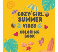 cozy girl summer vibes coloring book: Fun Coloring Pages With Summer Themed Designs , beach , ice cream , sun and vacation . 94 pages , 8,5 x 8,5 in