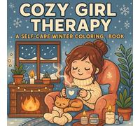 Cozy Girl Therapy: A Self-Care Winter Coloring Book: Relaxing Winter Scenes Featuring Cozy Self-Care Moments, Mindful Comfort Activities & Cute ... Teens & Adults (Cozy Christmas Winter Series)