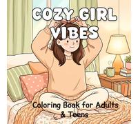 Cozy Girl Vibes Coloring Book: Relaxing and Aesthetic Coloring Pages for Teens & Adults Featuring Cute Rooms, Self-Care Moments, and Soft Lifestyle Scenes
