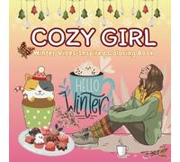 Cozy Girl Winter Vibes-Inspired Coloring Book.: 45 Cute and Cozy Designs, Stress Relief and Maximum Relaxation Coloring Book for Adults and Teens (Cozy Xmas for Ladies & Girls)