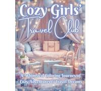 Cozy Girls' Travel Club: Stylish Coloring Pages of Passports, Planes & Dreamy Adventures for Relaxation & Creative Escape (The Cozy Girls’ Collection)