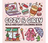 Cozy & Girly: Coloring Book for Kids and Adults with Bold and Easy Designs Featuring Cute Girly Stuff for Relaxation (The Cozy Girl Series)