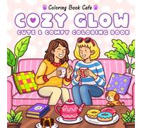 Cozy Glow: Cute Coloring Book for Adults and Teens with Adorable Girls in Relaxing Hygge-Inspired Scenes for Stress Relief and Self-Care