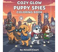 Cozy Glow Puppy Spies Coloring Book: 50 Comfy, Cozy & Cute Secret-Agent Puppy Coloring Pages for Quick Relaxation and Holiday Fun ..... Perfect for Teens, Young Adults & All Ages