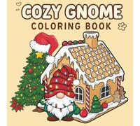 Cozy Gnome Christmas Coloring Book: Cute Holiday Gnomes, Festive Houses & Winter Fun for Kids and Adults