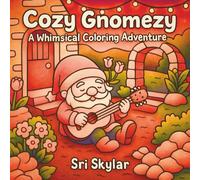 Cozy Gnomezy: A Whimsical Coloring Adventure Book, Gnome Hand drawn Bold and Simple Scenes to Color with Ease, for All Ages, Gift Idea