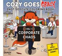 Cozy Goes Crazy: Volume 1 - Corporate Chaos: A Parody Coloring Book for Adults -34 Scenes of Office Mayhem. Perfect for stress relief, dark humor fans, and co-workers - not for kids