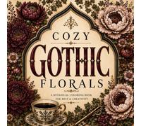 Cozy Gothic Florals: A Bold and Easy Coloring Book for Adults with Dark Flowers, Cozy Rooms, Garden Corners, and Soft Gothic Charm