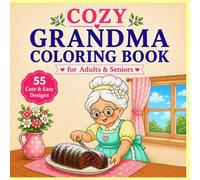 Cozy Grandma Coloring Book for Adults & Seniors: 55 Easy and Cute Coloring Pages for Relaxation, Stress Relief, Mindfulness | Large Print Simple Designs