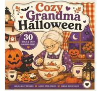 cozy grandma haloween: A Bold & Easy Coloring Book for Adults and Seniors Featuring Sweet Grandma Moments, Cute Pumpkins, Cozy Autumn Days, Baking, Cats, and Heartwarming Halloween Fun