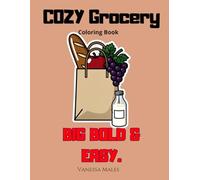 Cozy Grocery Coloring Book: Big Bold & Easy Designs for Relaxation, Stress Relief and Cozy Everyday Moments (Cozy Moments Coloring Book Series)