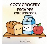 Cozy Grocery Escapes Coloring Book: 40+ Cute and Easy Food Illustrations for Adults , A Relaxing Bold and Simple and Adorable Pantry Items, Snacks and Drinks for Stress Relief