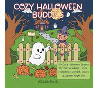 Cozy Halloween Buddies: 40 Cute Halloween Scenes for Kids & Adults - Pets, Pumpkins, Haunted Houses & Spooky Night Fun
