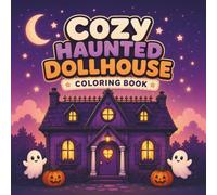 Cozy Haunted Dollhouse Coloring Book: 51 Bold and Easy Spooky-Cute Room Scenes with Friendly Ghosts, Magical Furniture, and Charming Halloween Decor for Adults and Teens
