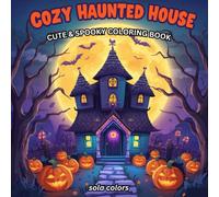 Cozy Haunted House : Coloring Book for Adults and Teens, Goth Kawaii and, Spooky Cute Halloween Creatures, Hygge Moments for Relaxation