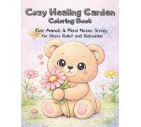 Cozy Healing Garden Coloring Book: Cute Animals & Floral Nature Scenes for Stress Relief and Relaxation