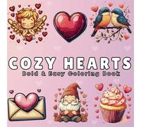 Cozy Hearts Coloring Book: 50 Bold & Easy, Cute and Simple Designs for Adults and Teens. A Valentine’s Day Coloring Book
