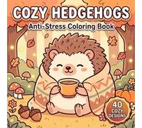 Cozy Hedgehogs: Anti-Stress Coloring Book | A Cute Animal Coloring Book with Cozy Hedgehog Scenes for Relaxation, Stress Relief, Mindfulness, and Creative Fun for Adults and Teens