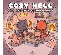 Cozy Hell: A Cute Dark Fantasy Coloring Book for Adults and Teens: 40 Cozy Demon, Skeleton, Monster & Underworld Coloring Pages for Relaxation and Stress Relief (Cozy Chaos And Curiosities)