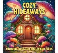 Cozy Hideaways Coloring Book: Relaxing Cabins, Treehouses, and Secret Nooks to Spark Childhood Wonder & Relieve Stress